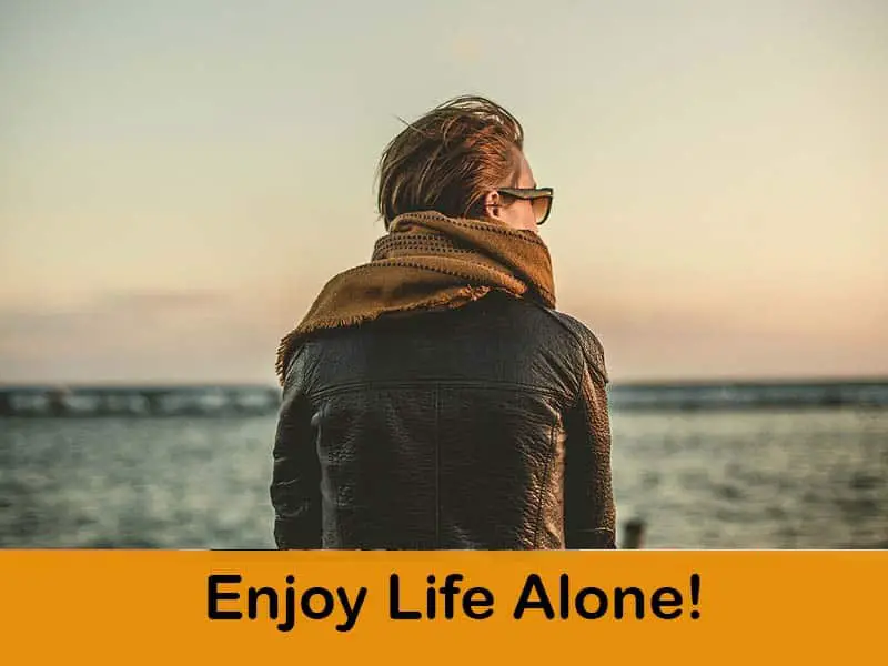 Enjoy Life Alone Without Any Friends