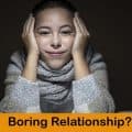 9 Signs that you are Bored with your Relationship
