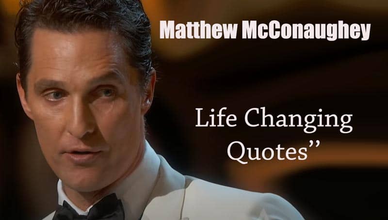 20 Top Life Changing Matthew McConaughey Quotes | LF