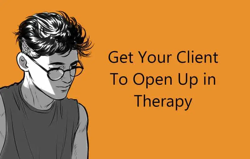 How to get a Client to Open Up in a Therapy?