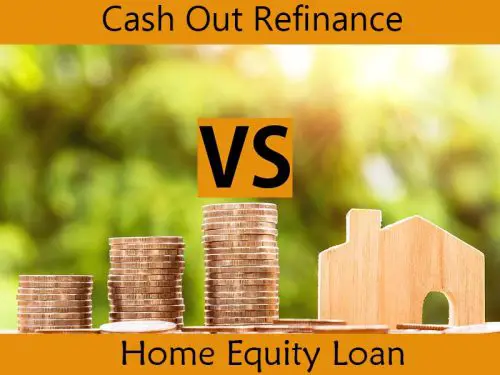 Cash Out Refinance Vs Home Equity Loan